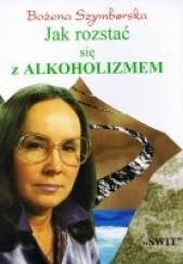 Okładka książki Jak rozstać się z alkoholizmem Bożena Szymborska
