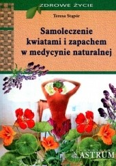 Okładka książki Samoleczenie kwiatami i zapachem w medycynie naturalnej Teresa Stąpór