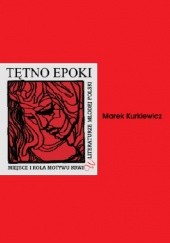 Okładka książki Tętno epoki. Miejsce i rola motywu krwi w literaturze Młodej Polski. Marek Kurkiewicz