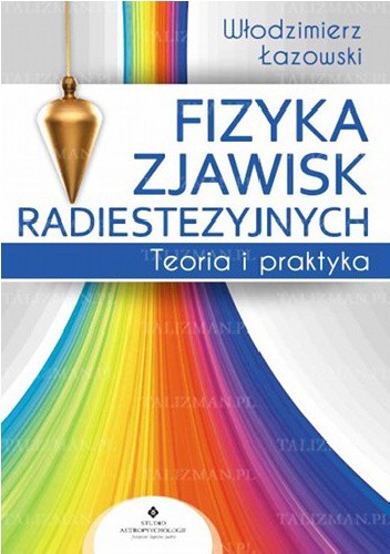 Okładka książki Fizyka zjawisk radiestezyjnych. Teoria i praktyka Włodzimierz Łazowski