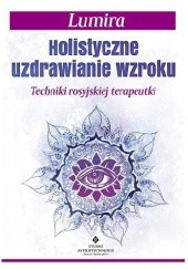 Okładka książki Holistyczne uzdrawianie wzroku. Techniki rosyjskiej terapeutki