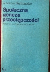 Okładka książki Społeczna geneza przestępczości Andrzej Siemaszko