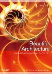 Okładka książki Beautiful Architecture: Leading Thinkers Reveal the Hidden Beauty in Software Design Georgios Gousios, Diomidis Spinellis