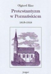 Okładka książki Protestantyzm w Poznańskiem 1815-1918 Olgierd Kiec