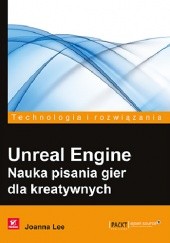 Okładka książki Unreal Engine. Nauka pisania gier dla kreatywnych Joanna Lee