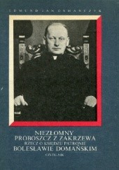 Okładka książki Niezłomny proboszcz z Zakrzewa : rzecz o Księdzu Patronie Bolesławie Domańskim Edmund Jan Osmańczyk