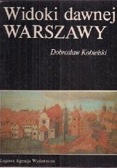 Okładka książki Widoki dawnej Warszawy Dobrosław Kobielski