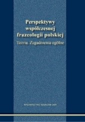 Perspektywy współczesnej frazeologii polskiej. Teoria. Zagadnienia ogólne.