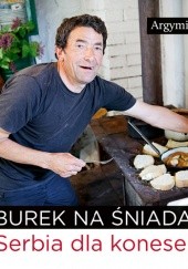 Okładka książki Burek na śniadanie. Serbia dla koneserów Argymir Iwicki