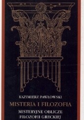 Okładka książki Misteria i filozofia. Misteryjne oblicze filozofii greckiej Kazimierz Pawłowski