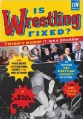 Okładka książki Is Wrestling Fixed? I Didn't Know It Was Broken Bill Apter