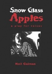 Okładka książki Snow Glass Apples: A Play For Voices Neil Gaiman