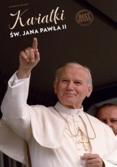 Okładka książki Kwiatki św. Jana Pawła II Janusz Poniewierski