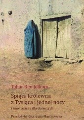 Okładka książki Śpiąca królewna z Tysiąca i jednej nocy i inne baśnie dla dorosłych Tahar Ben Jelloun
