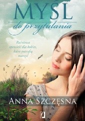 Okładka książki Myśl do przytulania Anna Szczęsna