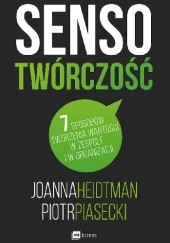 Okładka książki Sensotwórczość. 7 sposobów tworzenia wartości w zespole i w organizacji Joanna Heidtman, Piotr Piasecki