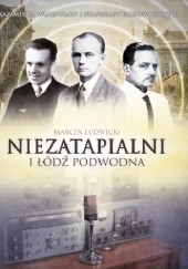 Okładka książki Niezatapialni i łódź podwodna Marcin Ludwicki
