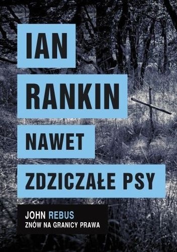 Okładka książki Nawet zdziczałe psy Ian Rankin