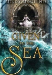 Okładka książki Given to the Sea Mindy McGinnis