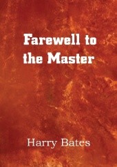Okładka książki Farewell to the Master Harry Bates