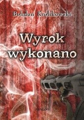 Okładka książki Wyrok wykonano Bohdan Królikowski