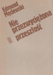 Okładka książki Nie przezwyciężona przeszłość. Problematyka polsko-niemiecka w podręcznikach szkolnych RFN Edmund Męclewski
