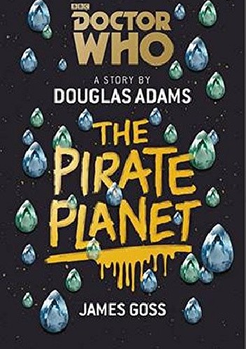 Okładka książki Doctor Who: The Pirate Planet Douglas Adams, James Goss