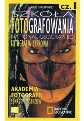 Okładka książki Szkoła fotografowania National Geographic. Fotografia cyfrowa. Cz. 1 Rob Sheppard