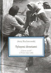 Okładka książki Tylnymi drzwiami. Czarny rynek w Polsce 1944–1989 Jerzy Kochanowski