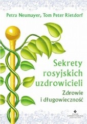 Okładka książki Sekrety rosyjskich uzdrowicieli. Zdrowie i długowieczność Petra Neumayer, Tom Peter Rietdorf Rietdorf