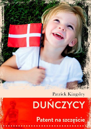 Okładka książki Duńczycy. Patent na szczęście Patrick Kingsley