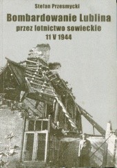 Okładka książki Bombardowanie Lublina przez lotnictwo sowieckie Stefan Przesmycki