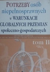 Okładka książki Potrzeby osób niepełnosprawnych w warunkach globalnych przemian społeczno-gospodarczych. T. II praca zbiorowa