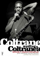 Okładka książki Coltrane według Coltrane’a. Wywiady z Johnem Coltrane’em Chris DeVito