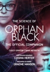 Okładka książki The Science of Orphan Black: The Official Companion Casey Griffin, Cosima Herter, Graeme Manson, Nina Nesseth