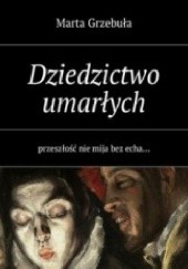 Okładka książki Dziedzictwo umarłych Marta Grzebuła