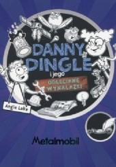 Okładka książki Danny Dingle i jego odleciane wynalazki. Metalmobil. Angie Lake