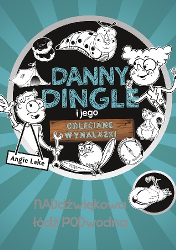Okładki książek z serii Danny Dingle i jego odleciane wynalazki