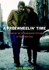 Okładka książki A Freewheelin' Time: Greenwich Village in the Sixties, Bob Dylan and Me Suze Rotolo
