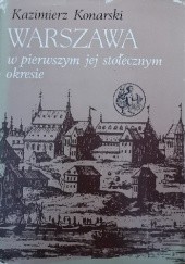 Okładka książki Warszawa w pierwszym jej stołecznym okresie Kazimierz Konarski