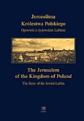 Okładka książki Jerozolima Królestwa Polskiego Opowieść o żydowskim Lublinie Leszek Dulik, Konrad Zieliński