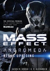 Okładka książki Mass Effect - Andromeda: Nexus Uprising K. C. Alexander, Jason M. Hough