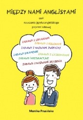 Okładka książki Między nami anglistami, czyli nauczanie języka angielskiego poprzez zabawę Monika Prusińska