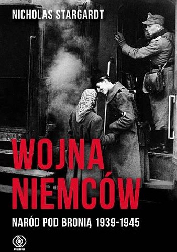 Okładka książki Wojna Niemców. Naród pod bronią 1939-1945 Nicholas Stargardt