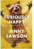 Okładka książki Furiously Happy: A Funny Book About Horrible Things Jenny Lawson
