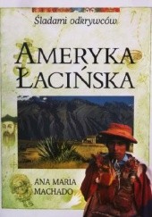 Okładka książki Śladami odkrywców: Ameryka Łacińska Ana Maria Machado