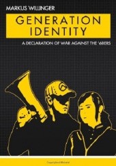 Okładka książki Generation Identity. A Declaration of War Against the 68ers Markus Willinger