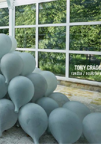 Tony Cragg : rzeźba = sculpture