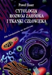 Okładka książki Cytologia, rozwój zarodka i tkanki człowieka Paweł Hoser