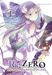 Okładka książki Re: Zero - Życie w innym świecie od zera. Tom I Tappei Nagatsuki, Shinichirou Ootsuka